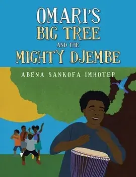 Omari's Big Tree and the Mighty Djembe, Paperback/Abena Sankofa Imhotep