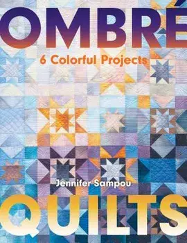 Ombré Quilts: 6 Colorful Projects, Paperback/Jennifer Sampou