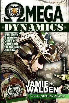 Omega Dynamics: Equipping a Warrior Class of Christians for the Days Ahead, Paperback/Jamie D. Walden