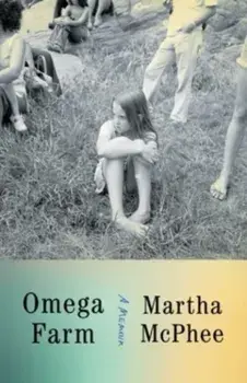 Omega Farm. A Memoir, Hardback/Martha McPhee