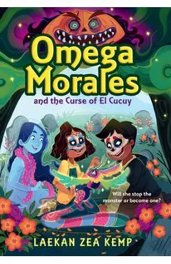Omega Morales and the Curse of El Cucuy - Laekan Zea Kemp