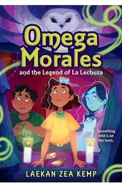 Omega Morales and the Legend of La Lechuza - Laekan Zea Kemp