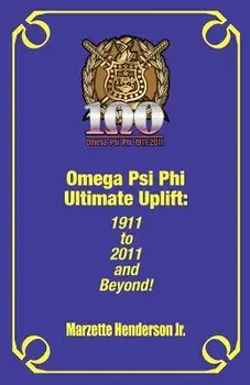 Omega Psi Phi Ultimate Uplift: 1911 to 2011 and Beyond!, Paperback/Marzette Henderson