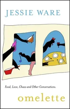 Omelette. Food, Love, Chaos and Other Conversations, Hardback/Jessie Ware