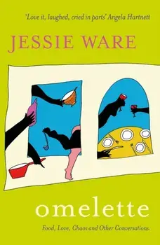 Omelette. Food, Love, Chaos and Other Conversations, Paperback/Jessie Ware