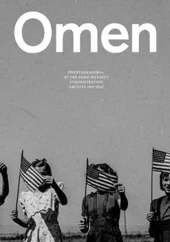 Omen: Phantasmagoria at the Farm Security Administration Archive: 1935-1942, Paperback/***