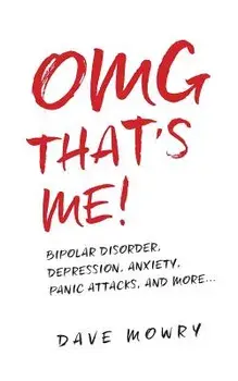 Omg That's Me!: Bipolar Disorder, Depression, Anxiety, Panic Attacks, and More..., Paperback/Dave Mowry
