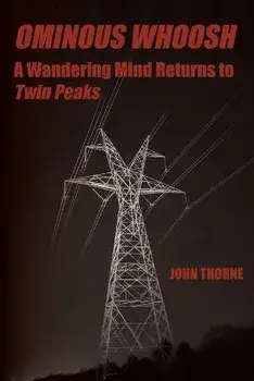 Ominous Whoosh: A Wandering Mind Returns to Twin Peaks, Paperback/John Thorne