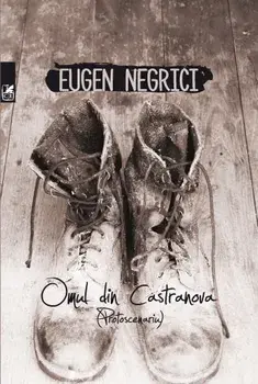 Omul din Castranova. Protoscenariu/Eugen Negrici