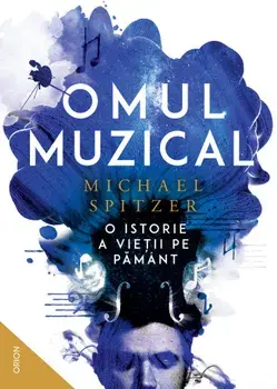 Omul muzical. O istorie a vietii pe Pamant/Michael Spitzer