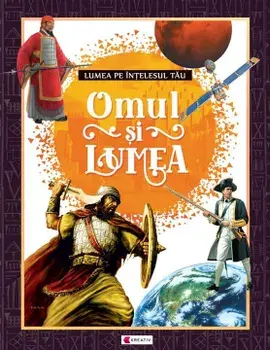 Omul si lumea. Lumea pe intelesul tau/***