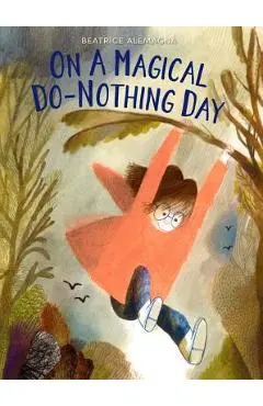 On a Magical Do-Nothing Day - Beatrice Alemagna