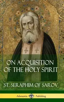 On Acquisition of the Holy Spirit (Hardcover)/St Seraphim of Sarov