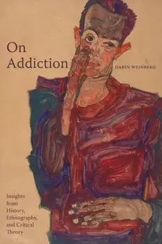 On Addiction. Insights from History, Ethnography, and Critical Theory, Paperback/Darin Weinberg