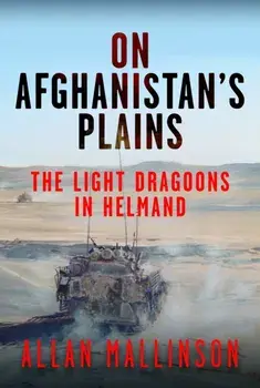 On Afghanistan's Plains. The Light Dragoons in Helmand 2006–2012, Hardback/Allan Mallinson