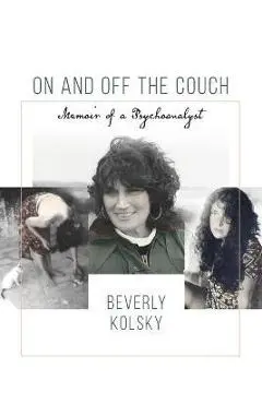 On and off the Couch: Memoir of a Psychoanalyst - Beverly Kolsky