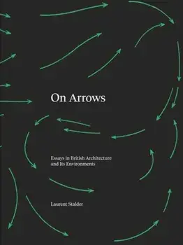 On Arrows. Essays in British Architecture and Its Environments, Hardback/Laurent Stalder