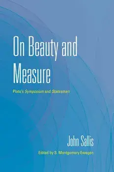 On Beauty and Measure: Plato's Symposium and Statesman, Paperback/John Sallis