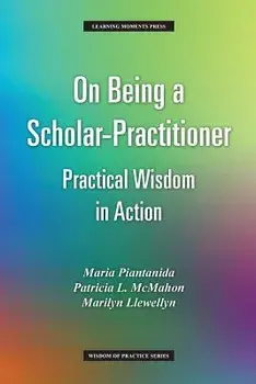 On Being a Scholar-Practitioner: Practical Wisdom in Action, Paperback/Maria Piantanida