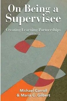On Being a Supervisee: Creating Learning Partnerships, Paperback/Michael Carroll