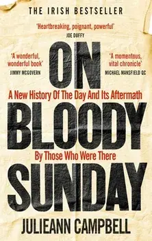 On Bloody Sunday. A New History Of The Day And Its Aftermath - By The People Who Were There, Paperback/Julieann Campbell