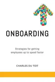 On-boarding: A practical guide to creating extraordinary new employee experiences, Paperback/Charles Du Toit