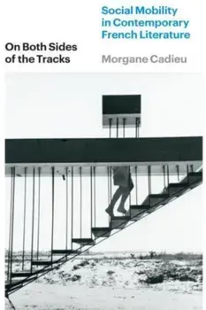 On Both Sides of the Tracks. Social Mobility in Contemporary French Literature, Paperback/Morgane Cadieu