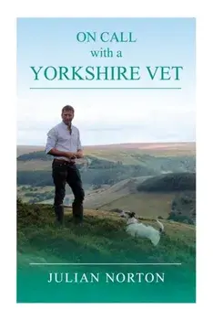 On Call with a Yorkshire Vet, Hardback/Julian Norton