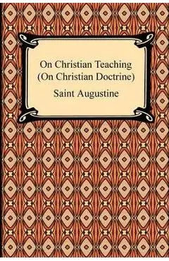 On Christian Teaching (On Christian Doctrine) - Saint Augustine