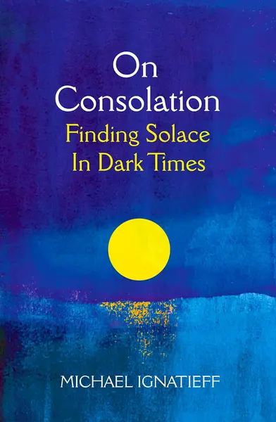 On Consolation | Michael Ignatieff