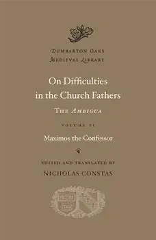 On Difficulties in the Church Fathers: The Ambigua, Volume II, Hardcover/Maximos the Confessor