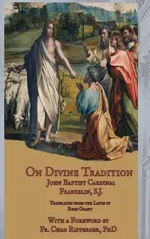 On Divine Tradition, Hardcover/S. J. John Baptist Cardinal Franzelin