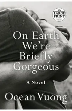 On Earth We're Briefly Gorgeous - Ocean Vuong