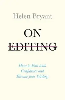 On Editing: How to Edit with Confidence and Elevate Your Writing, Paperback/Helen Bryant