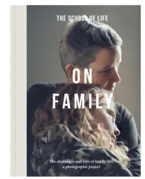 On Family. the joys and challenges of family life; a photographic project, Hardback/The School of Life