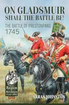 On Gladsmuir Shall the Battle Be!. The Battle of Prestonpans 1745, Reprint ed., Paperback/Arran Johnston