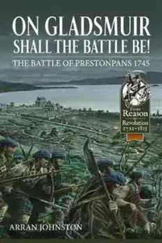 On Gladsmuir Shall the Battle be!. The Battle of Prestonpans 1745, Hardback/Arran Johnston