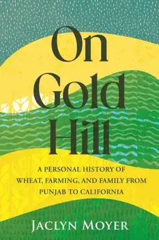 On Gold Hill. A Personal History of Wheat, Farming, and Family, from Punjab to California, Paperback/Jaclyn Moyer