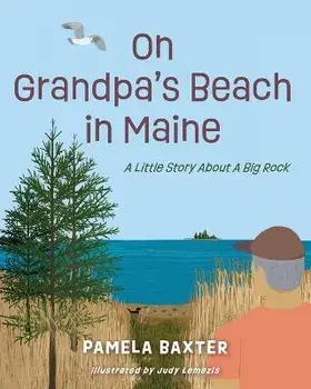 On Grandpa's Beach in Maine: A Little Story About A Big Rock, Paperback/Pamela C. Baxter