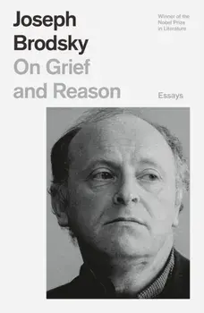 On Grief and Reason: Selected Essays, Paperback/Joseph Brodsky