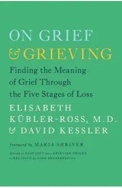 On Grief & Grieving: Finding the Meaning of Grief Through the Five Stages of Loss - Elisabeth K�bler-ross