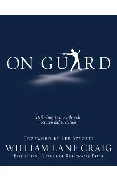 On Guard: Defending Your Faith with Reason and Precision - William Lane Craig