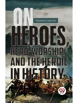 On Heroes, Hero-Worship, And The Heroic In History, Paperback/***
