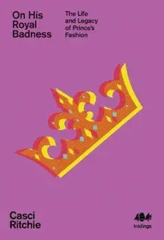 On His Royal Badness. The Life and Legacy of Prince's Fashion, Paperback/Casci Ritchie