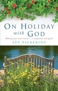 On Holiday with God: Making Your Own Retreat: A Companion and Guide, Paperback/Sue Pickering