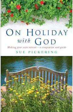 On Holiday with God: Making Your Own Retreat: A Companion and Guide - Sue Pickering