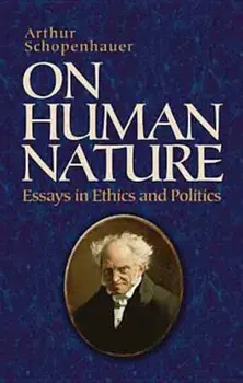 On Human Nature: Essays in Ethics and Politics, Paperback/Arthur Schopenhauer