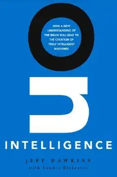 On Intelligence: How a New Understanding of the Brain Will Lead to the Creation of Truly Intelligent Machines, Hardcover/Jeff Hawkins