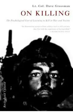 On Killing: The Psychological Cost of Learning to Kill in War and Society - Dave Grossman