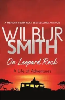 On Leopard Rock: A Life of Adventures, Paperback/Wilbur Smith